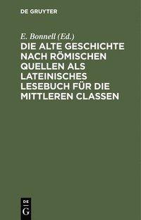 bokomslag Die Alte Geschichte Nach Römischen Quellen ALS Lateinisches Lesebuch Für Die Mittleren Classen
