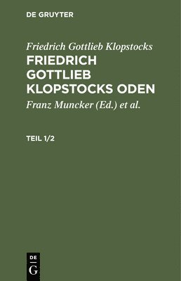 Friedrich Gottlieb Klopstocks, Franz Muncker, Pavel Jaro - Friedrich Gottlieb Klopstocks: Friedrich Gottlieb Klopstocks Oden. Teil 1/2, Inbunden