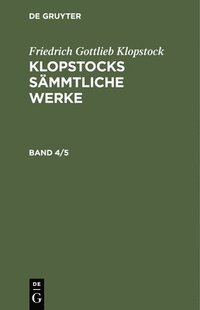 bokomslag Friedrich Gottlieb Klopstock: Klopstocks Smmtliche Werke. Band 4/5