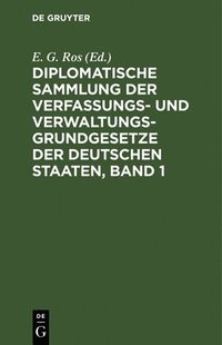 bokomslag Diplomatische Sammlung Der Verfassungs- Und Verwaltungsgrundgesetze Der Deutschen Staaten, Band 1