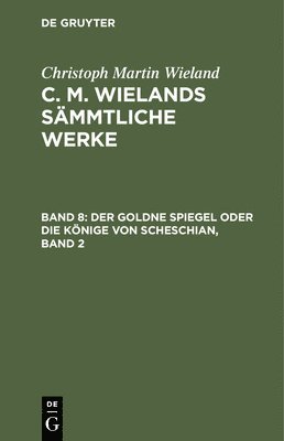 Christoph Martin Wieland - Der Goldne Spiegel Oder Die Könige Von Scheschian, Band 2, Inbunden