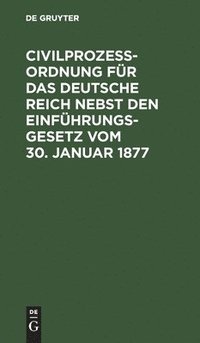 bokomslag Civilprozeßordnung Für Das Deutsche Reich Nebst Den Einführungs-Gesetz Vom 30. Januar 1877