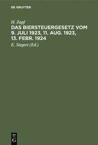 bokomslag Das Biersteuergesetz Vom 9. Juli 1923, 11. Aug. 1923, 13. Febr. 1924