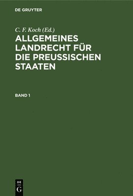 Allgemeines Landrecht Fr Die Preuischen Staaten. Band 1 1