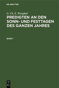 bokomslag G. Ch. E. Westphal: Predigten an Den Sonn- Und Festtagen Des Ganzen Jahres. Band 1