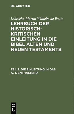 Lebrecht Martin Wilhelm de Wette - Die Einleitung in Das A. T. Enthaltend, Inbunden