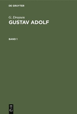 G Droysen - G. Droysen: Gustav Adolf. Band 1, Inbunden