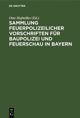 Sammlung Feuerpolizeilicher Vorschriften Fr Baupolizei Und Feuerschau in Bayern 1