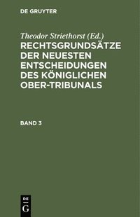 bokomslag Rechtsgrundstze Der Neuesten Entscheidungen Des Kniglichen Ober-Tribunals. Band 3