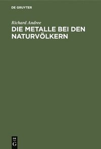 bokomslag Die Metalle Bei Den Naturvlkern