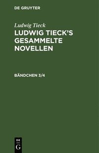 bokomslag Ludwig Tieck: Ludwig Tieck's Gesammelte Novellen. Bändchen 3/4