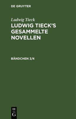 Ludwig Tieck - Ludwig Tieck: Ludwig Tieck's Gesammelte Novellen. Bändchen 3/4, Inbunden