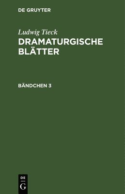 bokomslag Ludwig Tieck: Dramaturgische Bltter. Bndchen 3