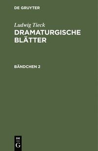 bokomslag Ludwig Tieck: Dramaturgische Bltter. Bndchen 2