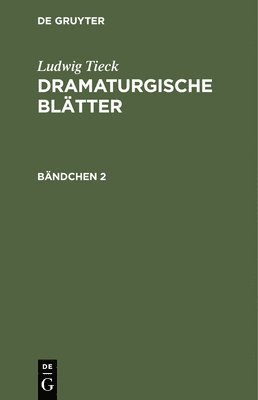 bokomslag Ludwig Tieck: Dramaturgische Blätter. Bändchen 2
