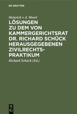 Lsungen Zu Dem Von Kammergerichtsrat Dr. Richard Schck Herausgegebenen Zivilrechtspraktikum 1