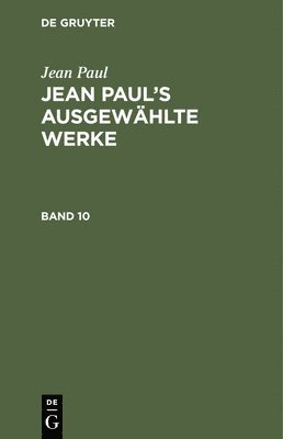 bokomslag Jean Paul: Jean Paul's Ausgewhlte Werke. Band 10