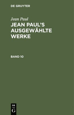 Jean Paul: Jean Paul's Ausgewählte Werke. Band 10