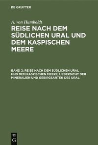 bokomslag Reise Nach Dem Südlichen Ural Und Dem Kaspischen Meere, Uebersicht Der Mineralien Und Gebirgsarten Des Ural