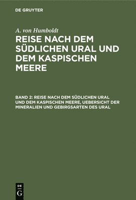 bokomslag Reise Nach Dem Südlichen Ural Und Dem Kaspischen Meere, Uebersicht Der Mineralien Und Gebirgsarten Des Ural