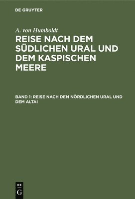 A Von Humboldt, G Ehrenberg, G Rose - Reise Nach Dem Nördlichen Ural Und Dem Altai, Inbunden