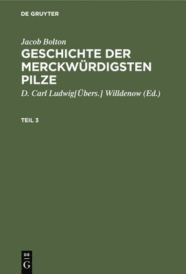 bokomslag Jacob Bolton: Geschichte Der Merckwürdigsten Pilze. Teil 3