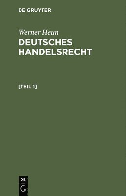 Werner Heun - Werner Heun: Deutsches Handelsrecht. [Teil 1], Inbunden