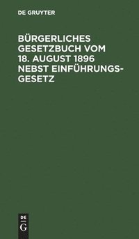 bokomslag Bürgerliches Gesetzbuch Vom 18. August 1896 Nebst Einführungsgesetz