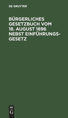 Degruyter - Bürgerliches Gesetzbuch Vom 18. August 1896 Nebst Einführungsgesetz, Inbunden