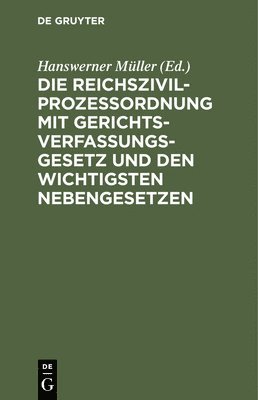 Hanswerner Müller - Die Reichszivilprozeßordnung Mit Gerichtsverfassungsgesetz Und Den Wichtigsten Nebengesetzen, Inbunden