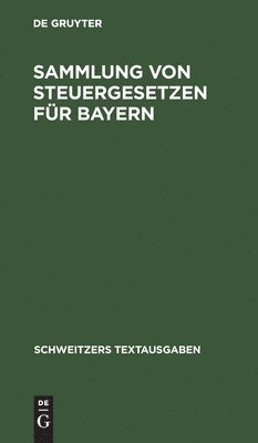 Degruyter - Sammlung Von Steuergesetzen Für Bayern, Inbunden