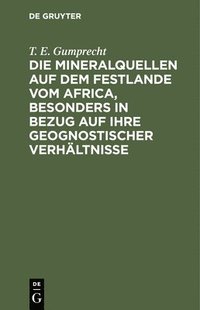 bokomslag Die Mineralquellen Auf Dem Festlande Vom Africa, Besonders in Bezug Auf Ihre Geognostischer Verhältnisse