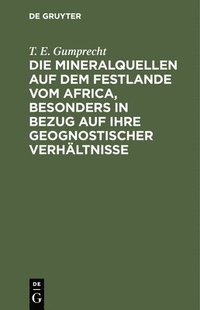 bokomslag Die Mineralquellen Auf Dem Festlande Vom Africa, Besonders in Bezug Auf Ihre Geognostischer Verhltnisse