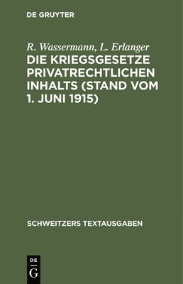 Die Kriegsgesetze Privatrechtlichen Inhalts (Stand Vom 1. Juni 1915) 1