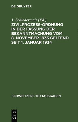 J Schiedermair - Zivilprozeßordnung in Der Fassung Der Bekanntmachung Vom 8. November 1933 Geltend Seit 1. Januar 1934, Inbunden