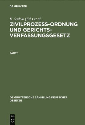 Zivilprozeßordnung Und Gerichtsverfassungsgesetz: Nebst Anhang, Enthaltend Entlastungsgesetze. MT Anmerkungen Unter Besonderer Berücksichtigung Der En