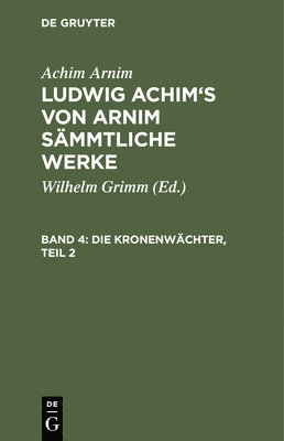Achim Arnim, Wilhelm Grimm - Kronenwächter, Teil 2, Inbunden