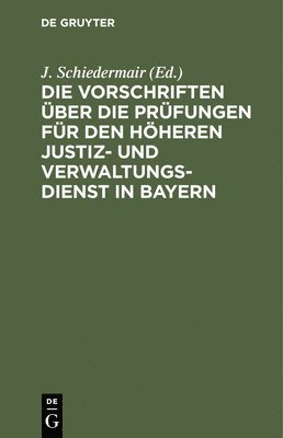 Die Vorschriften ber Die Prfungen Fr Den Hheren Justiz- Und Verwaltungsdienst in Bayern 1