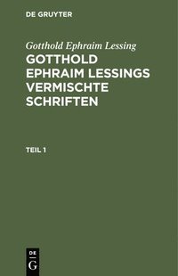 bokomslag Gotthold Ephraim Lessing: Gotthold Ephraim Lessings Vermischte Schriften. Teil 1
