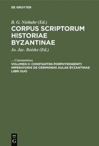 bokomslag Constantini Porphyrogeniti Imperatoris de Cerimoniis Aulae Byzantinae Libri Duo