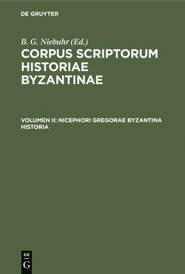 Nicephorus Gregoras, Ludwig Schopen, B. G. Niebuhr - Nicephori Gregorae Byzantina Historia, Inbunden
