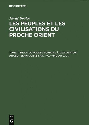 bokomslag de la Conquête Romaine À l'Expansion Arabo-Islamique (64 Av. J.-C. - 640 Ap. J.-C.)