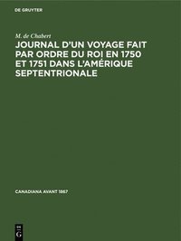 bokomslag Journal d'Un Voyage Fait Par Ordre Du Roi En 1750 Et 1751 Dans l'Amrique Septentrionale