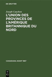 bokomslag L'Union Des Provinces de l'Amrique Britannique Du Nord