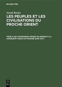 bokomslag de l'Expansion Arabo-Islamique  La Conqute Turco-Ottomane (640-1517)