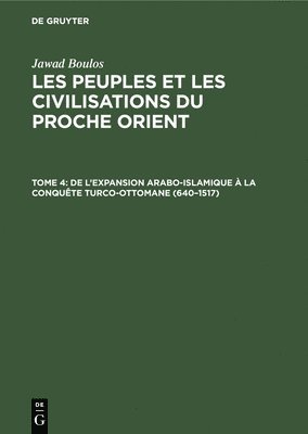 bokomslag de l'Expansion Arabo-Islamique À La Conquête Turco-Ottomane (640-1517)
