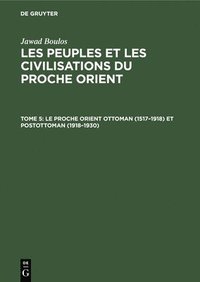 bokomslag Le Proche Orient Ottoman (1517-1918) Et Postottoman (1918-1930)