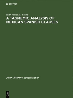 bokomslag A Tagmemic Analysis of Mexican Spanish Clauses