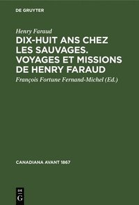 bokomslag Dix-Huit ANS Chez Les Sauvages. Voyages Et Missions de Henry Faraud