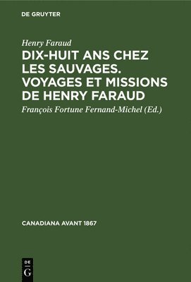 Dix-Huit ANS Chez Les Sauvages. Voyages Et Missions de Henry Faraud